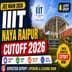 IIIT Naya Raipur Cutoff 2026: Check JEE-Main Expected Cutoff rank